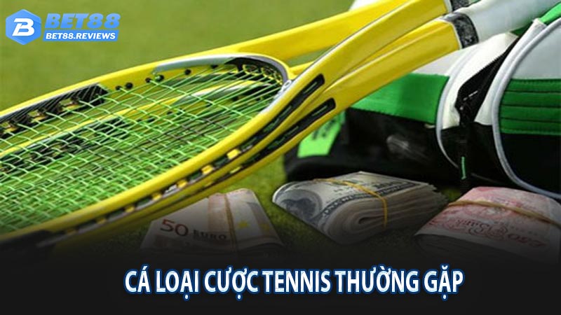 Các loại cược tennis người chơi thường gặp tại bet88